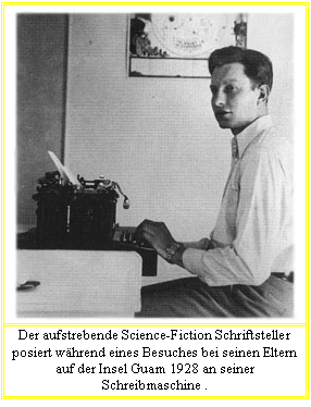 Tekstvak:  

Der aufstrebende Science-Fiction Schriftsteller posiert whrend eines Besuches bei seinen Eltern auf der Insel Guam 1928 an seiner Schreibmaschine . 